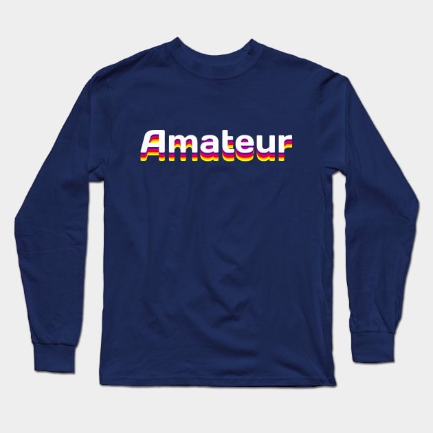 Amateur Long Sleeve T-Shirt by Jennifer